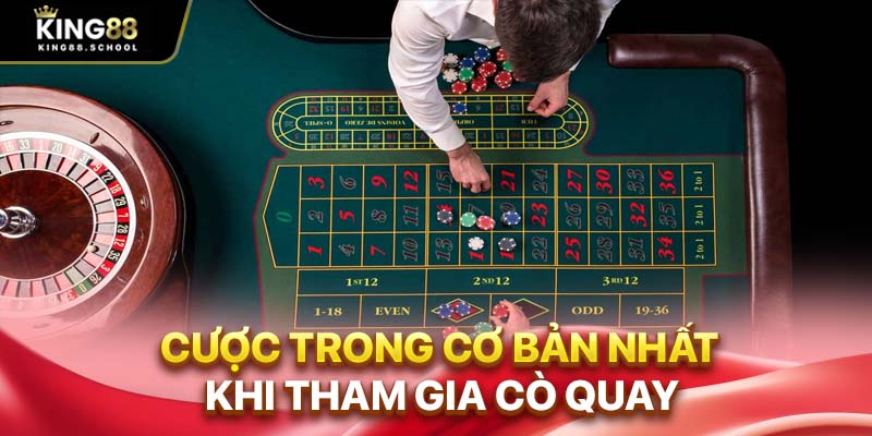 Cược trong cơ bản nhất khi tham gia cò quay