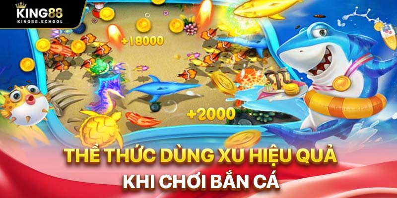 Thể thức dùng xu hiệu quả khi chơi bắn cá