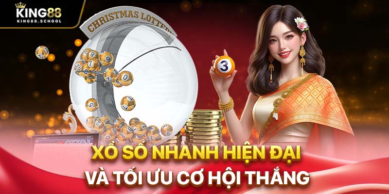 Xổ số nhanh hiện đại và tối ưu cơ hội thắng